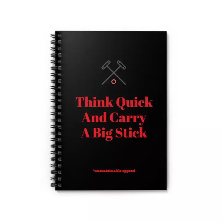 "THINK QUICK & CARRY A BIG STICK" SPIRAL NOTEBOOK